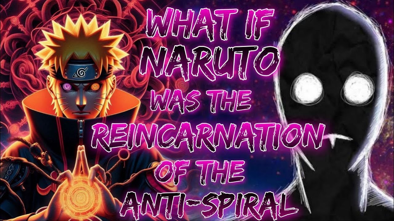 what if naruto was the reincarnation of the The AntiSpiral