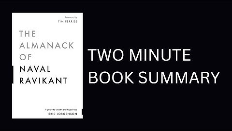 The Almanack of Naval Ravikant by Eric Jorgenson 2-Minute Book Summary