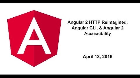 Angular 2 HTTP Reimagined, Angular CLI, & Angular 2 Accessibility