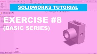 SolidWorks Basic Tutorial Series (Exercise #8)