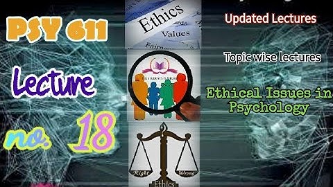 PSY611 || Lecture 18 || Ethical Issues in Psychology || Updated Lectures || Short VU Lectures