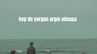 hep de yorgun argın olmasa (speed up) Resimi