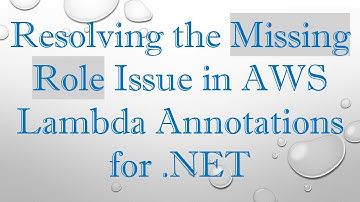 Resolving the Missing Role Issue in AWS Lambda Annotations for .NET