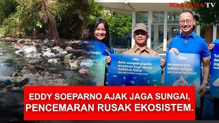 Eddy Soeparno Ajak Jaga Kebersihan Sungai, Pencemaran Rusak Ekosistem