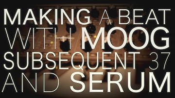 Making a beat in Ableton with Moog Subsequent 37 and Serum