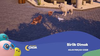 Birlik Olmak - Aslan Parçası Cesur