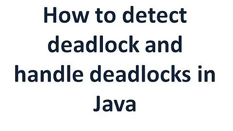 How to detect/avoid DeadLock and handle deadlocks in Java application