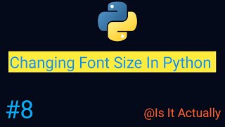 How to change the Font Size in Python/how to increase the size of letters in python shell 3.8.3