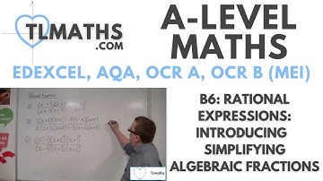 A-Level Maths: B6-16 Rational Expressions: Introducing Simplifying Algebraic Fractions