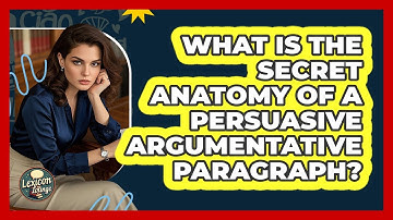 What Is The Secret Anatomy Of A Persuasive Argumentative Paragraph? - Lexicon Lounge