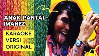 ANAK PANTAI - IMANEZ | KARAOKE VERSI ORIGINAL