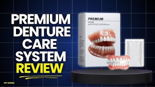 Premium Denture Care System Review: Legit Or Scam Save Your Smiles With This Dentures!