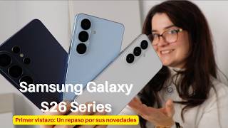Samsung Galaxy S26 Ultra y sus hermanos: Te explicamos sus novedades [Primer contacto]