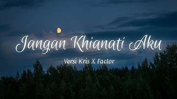 Lirik Lagu "Jangan Khianati Aku" Versi Kris X Factor