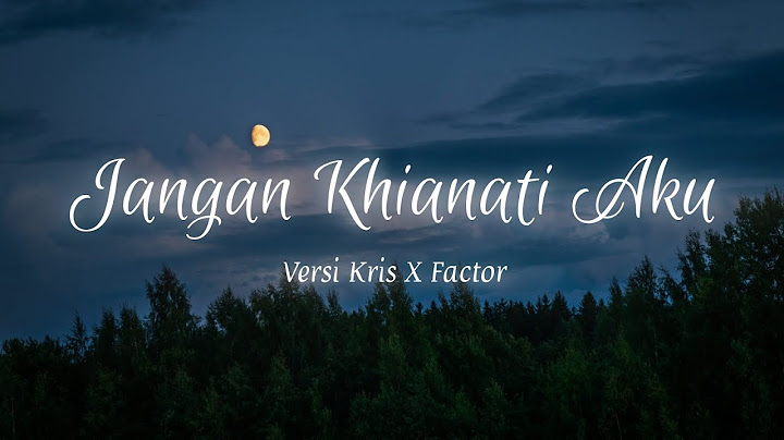 Lirik Lagu "Jangan Khianati Aku" Versi Kris X Factor