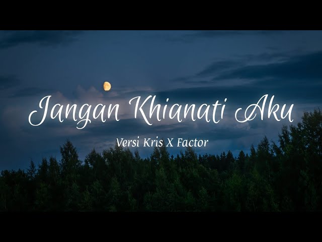 Lirik Lagu Jangan Khianati Aku Versi Kris X Factor class=