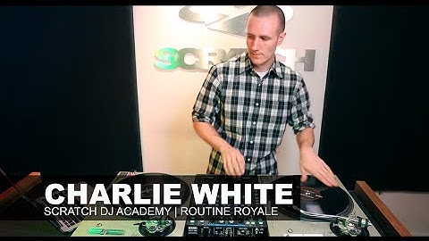 Charlie White | Routine Royale, Episode 7 | Scratch DJ Academy