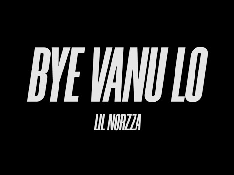 LIL NORZZA - BYE VANNU