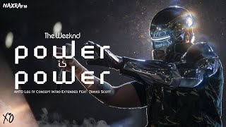 The Weeknd - Power Is Power (AHTD Leg IV Concept Intro Extended Feat. Travis Scott)