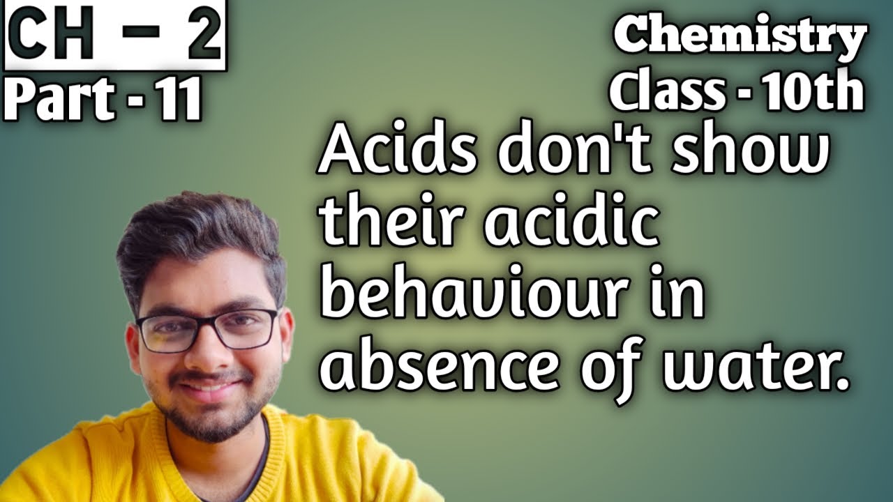 Acids don't show their acidic behavior in absence of water 10th
