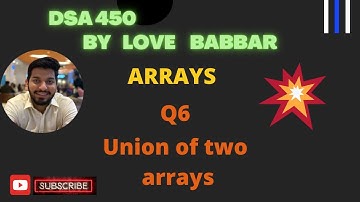 Union of two arrays | Array Part q6 | SDE Sheet | LOVE BABBAR 450 Question |Union of two arrays gfg