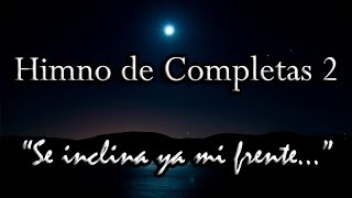 Himno de Completas 2 (Se inclina ya mi frente...)