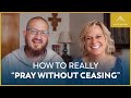 How to Really “Pray Without Ceasing” (feat. Danielle Bean)