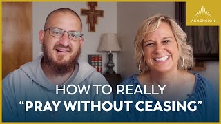 How to Really “Pray Without Ceasing” (feat. Danielle Bean)