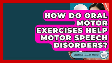 How Do Oral Motor Exercises Help Motor Speech Disorders? - Communicate Clearly Together