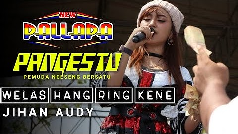 WELAS HANG RING KENE - Voc. Jihan Audi- New Pallapa PANGESTU UNDAAN KUDUS 2019.