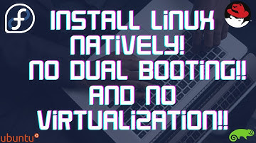 Installing Linux easily! No Dual Booting! No Partitioning and run natively!