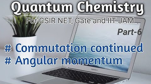 Quantum Chemistry | CSIR NET | GATE| IIT JAM |Part-6|Commutation|Angular Momentum|Net Gate Chemistry