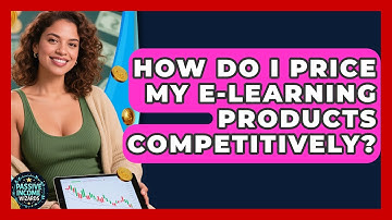 How Do I Price My E-Learning Products Competitively? - Passive Income Wizards