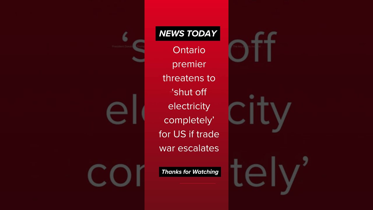 Ontario Premier Threatens To Shut Off Electricity Completely For US If Trade War Escalates Trader