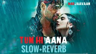Tum Hi Aana |Marjaavaan| jubin nautiyal /#slowandreverb #jubinnautiyal #music #romantic_song #hindi