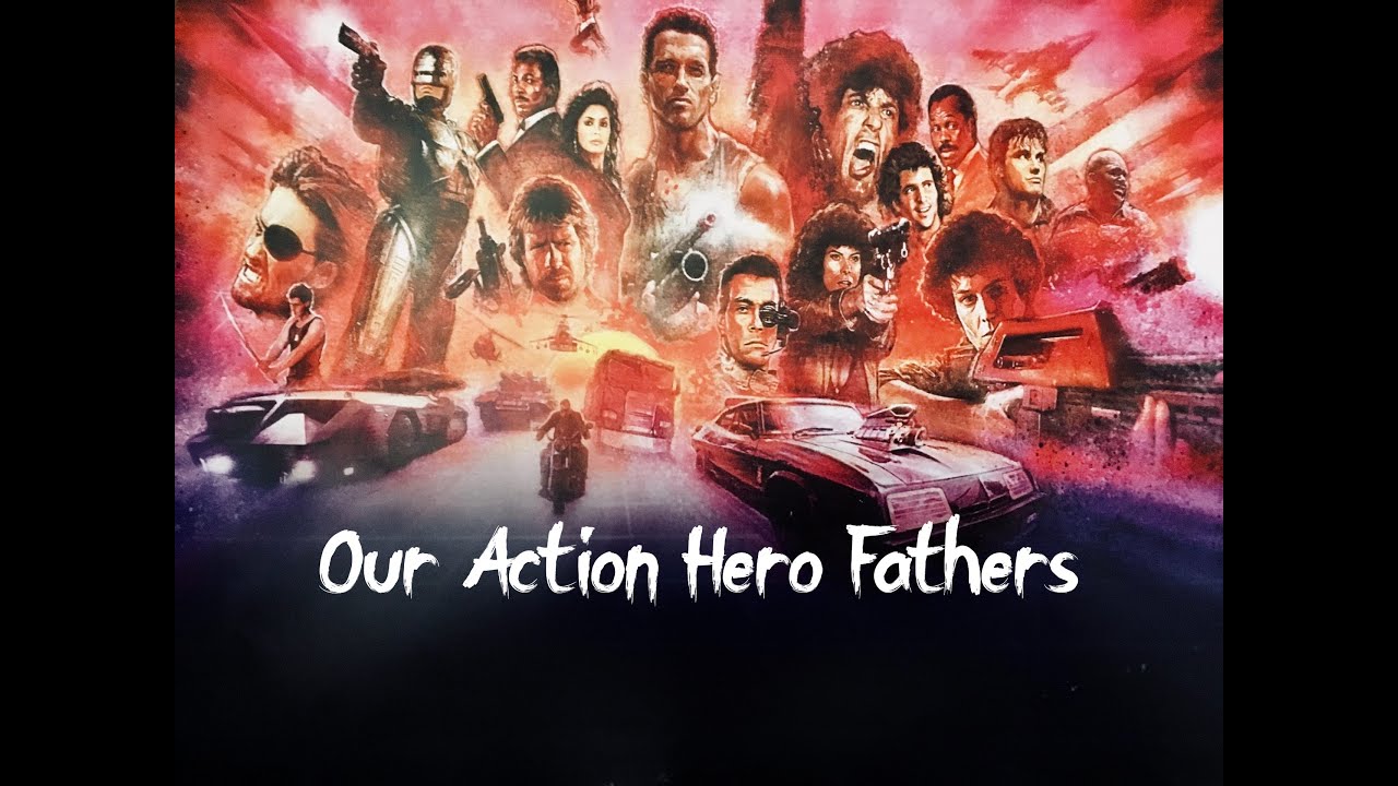 Our Action Hero Fathers