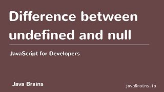 JavaScript for Developers 14 - Difference between undefined and null