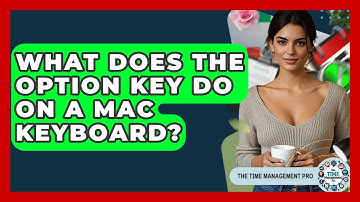 What Does The Option Key Do On A Mac Keyboard? - The Time Management Pro
