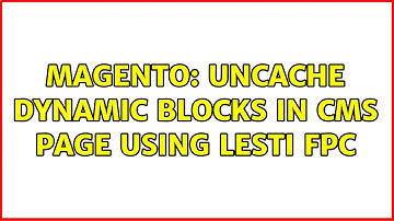 Magento: Uncache dynamic blocks in cms page using Lesti FPC