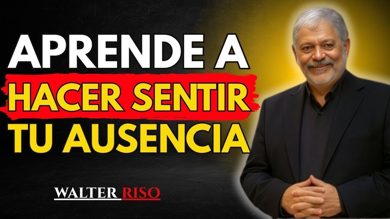 Aprende a Hacer Sentir tu Ausencia y Recupera tu Poder Emocional | Walter Riso