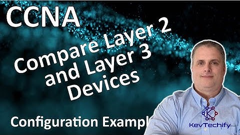 Compare Layer 2 and Layer 3 Devices Example - Network Mgmt - Lab 11.5.1 - CCNA - KevTechify | vid 87