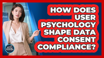 How Does User Psychology Shape Data Consent Compliance? - The Startup Growth Hub