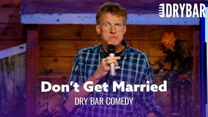 You Probably Shouldn't Ever Get Married. Dry Bar Comedy