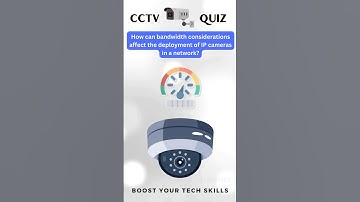 How Can Bandwidth Considerations Affect the Deployment of IP Cameras in a Network? #cctvquiz