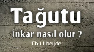 Tağutu İnkar Nasıl Olur ? Ebu Ubeyde Hoca