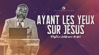 Ayant les yeux sur Jésus | Pasteur Widmarc André | SCC