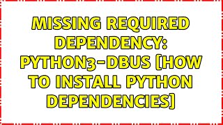 Ubuntu: Missing REQUIRED dependency: python3-dbus [how to install python dependencies]