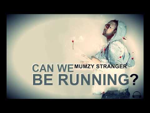 MUMZY STRANGER - CAN WE BE RUNNING (HQ)