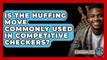 Is The Huffing Move Commonly Used In Competitive Checkers? - The Board Game Xpert