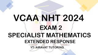 VCAA NHT 2024 Specialist Maths Exam 2 Extended Response Suggested Solutions by Airavat Tutoring.